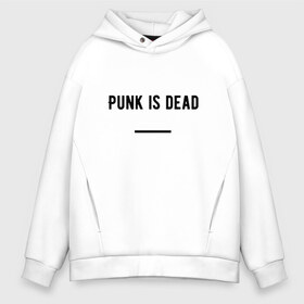 Мужское худи Oversize хлопок с принтом Punk is dead , френч-терри — 70% хлопок, 30% полиэстер. Мягкий теплый начес внутри —100% хлопок | боковые карманы, эластичные манжеты и нижняя кромка, капюшон на магнитной кнопке | punk. dead | punkisdead | velial squad | панк