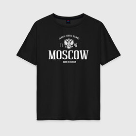 Женская футболка хлопок Oversize с принтом Москва Born in Russia , 100% хлопок | свободный крой, круглый ворот, спущенный рукав, длина до линии бедер
 | moscow | russia | герб россии | кремль | москва | мск | патриот | россия | рф | столица | флаг россии | я люблю москву