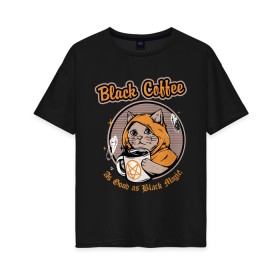 Женская футболка хлопок Oversize с принтом Black Coffee Cat , 100% хлопок | свободный крой, круглый ворот, спущенный рукав, длина до линии бедер
 | cat | cats | coffee | kitty | magic | prints | картинки | кот | котики | коты | котэ | котята | кофе | кошки | магия | майки | мем | мода | прикол | принты | стиль | тренд | футболки | яркие | яркость