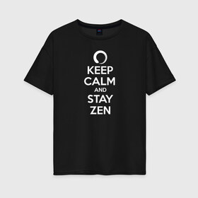 Женская футболка хлопок Oversize с принтом Keep calm & stay Zen , 100% хлопок | свободный крой, круглый ворот, спущенный рукав, длина до линии бедер
 | aum | zen | будда | буддизм | дзен | мантра | ом | религия