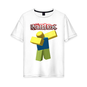 Женская футболка хлопок Oversize с принтом Roblox Dab , 100% хлопок | свободный крой, круглый ворот, спущенный рукав, длина до линии бедер
 | game | game roblox | logo roblox | online game | oof roblox dabbing | roblox | roblox dab | roblox noob | игра | игра роблокс | лого роблокс | онлайн игра | онлайн игра роблокс | роблокс | роблокс даб