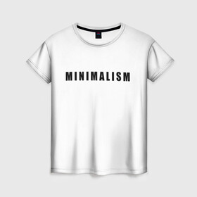 Женская футболка 3D с принтом Минимализм , 100% полиэфир ( синтетическое хлопкоподобное полотно) | прямой крой, круглый вырез горловины, длина до линии бедер | art | minimalism | style | арт | без дизайна | буквы | иностранная | искусство | минимализм | надпись | прикольная | символ | стиль | шрифт