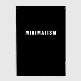 Постер с принтом Minimalism , 100% бумага
 | бумага, плотность 150 мг. Матовая, но за счет высокого коэффициента гладкости имеет небольшой блеск и дает на свету блики, но в отличии от глянцевой бумаги не покрыта лаком | art | minimalism | style | арт | без дизайна | буквы | иностранная | искусство | минимализм | надпись | прикольная | символ | стиль | шрифт