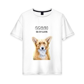 Женская футболка хлопок Oversize с принтом Corgi is my Love , 100% хлопок | свободный крой, круглый ворот, спущенный рукав, длина до линии бедер
 | corgi | corgi is my love | корги | собака