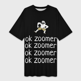 Платье-футболка 3D с принтом ок зумер ,  |  | bloomer | boomer | doomer | flex | ok boomer | zoomer | бумер | думер | зумер | мемы | ок бумер | ок зумер | приколы | прикольные надписи | флекс