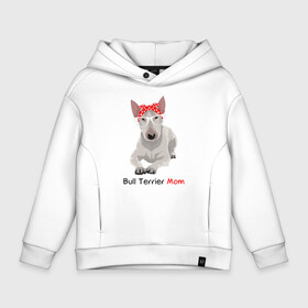 Детское худи Oversize хлопок с принтом Bull terrier Mom , френч-терри — 70% хлопок, 30% полиэстер. Мягкий теплый начес внутри —100% хлопок | боковые карманы, эластичные манжеты и нижняя кромка, капюшон на магнитной кнопке | бультерьер | собака | собачник