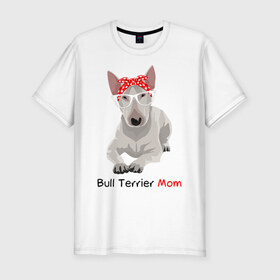 Мужская футболка хлопок Slim с принтом Bull terrier Mom , 92% хлопок, 8% лайкра | приталенный силуэт, круглый вырез ворота, длина до линии бедра, короткий рукав | бультерьер | собака | собачник