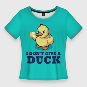 Женская футболка 3D Slim с принтом Утёнок ,  |  | i do not give | i dont give a duck | mem | злая утка | мем | мне плевать | мне плевать на утку | смешная надпись | стеб | утенок | утка | уточка