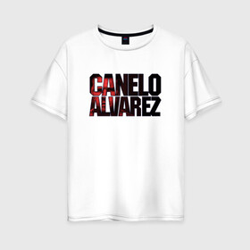 Женская футболка хлопок Oversize с принтом Canelo Alvarez , 100% хлопок | свободный крой, круглый ворот, спущенный рукав, длина до линии бедер
 | 