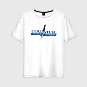 Женская футболка хлопок Oversize с принтом Cold Steel , 100% хлопок | свободный крой, круглый ворот, спущенный рукав, длина до линии бедер
 | 23 февраля | cold steel | coldsteel | бренд | выживание | ножи | подарок | тренд