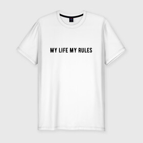 Мужская футболка хлопок Slim с принтом MY LIFE MY RULES , 92% хлопок, 8% лайкра | приталенный силуэт, круглый вырез ворота, длина до линии бедра, короткий рукав | life | my | rules | жизнь | знаменитая | минимализм | мои | моя | на | надпись | правила | простая | цитата