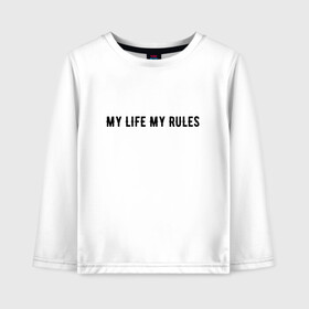 Детский лонгслив хлопок с принтом MY LIFE MY RULES , 100% хлопок | круглый вырез горловины, полуприлегающий силуэт, длина до линии бедер | Тематика изображения на принте: life | my | rules | жизнь | знаменитая | минимализм | мои | моя | на | надпись | правила | простая | цитата