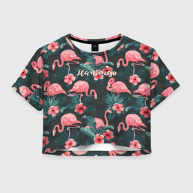Женская футболка Crop-top 3D с принтом Flamingo , 100% полиэстер | круглая горловина, длина футболки до линии талии, рукава с отворотами | girl | woman | девушкам | девушки | листья | подарок | тропические цветы | фламинго | цветы