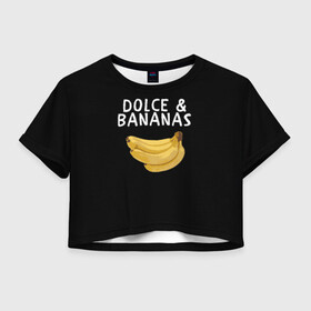 Женская футболка Crop-top 3D с принтом Dolce and Bananas , 100% полиэстер | круглая горловина, длина футболки до линии талии, рукава с отворотами | Тематика изображения на принте: banana | dolce and gabbana | банан | бананы | дольче и габбана | на английском | на иностранном | надписи на английском | надпись | прикольные надписи | слово | слоган | со словом | чёрно белая