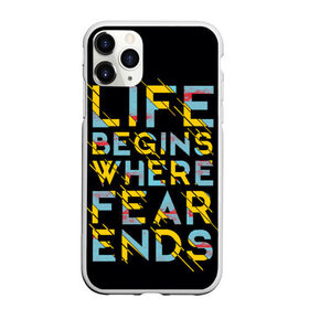 Чехол для iPhone 11 Pro Max матовый с принтом Life Begins Where Fear Ends , Силикон |  | жизнь начинается там | модный | надписи | надпись | символы | сообщение | текст | фраза | цитаты | черный