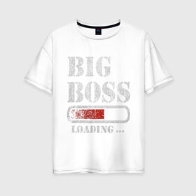 Женская футболка хлопок Oversize с принтом Big Boss , 100% хлопок | свободный крой, круглый ворот, спущенный рукав, длина до линии бедер
 | art | big boss | boss | inscription | loading | арт | большой босс | босс | загрузка | надпись