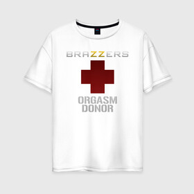 Женская футболка хлопок Oversize с принтом Brazzers orgasm donor , 100% хлопок | свободный крой, круглый ворот, спущенный рукав, длина до линии бедер
 | brazzers | milf | ананизм | бразерс | браззерс | братья | донор | звезда | милф | мо | надпись | прик