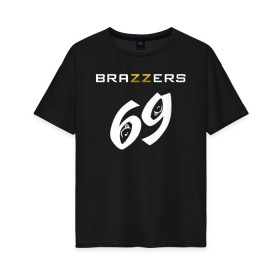 Женская футболка хлопок Oversize с принтом Brazzers 69 , 100% хлопок | свободный крой, круглый ворот, спущенный рукав, длина до линии бедер
 | Тематика изображения на принте: brazzers | бразерс | браззерс | братья | звезда | куни | миньет | надпись | прикол | проно хуб | с