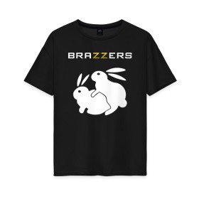 Женская футболка хлопок Oversize с принтом Brazzers , 100% хлопок | свободный крой, круглый ворот, спущенный рукав, длина до линии бедер
 | brazzers | а | бразерс | браззерс | братья | зайцы | звезда | кролики | надпись | прикол | проно хуб | сайт | 