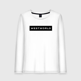 Женский лонгслив хлопок с принтом Westworld , 100% хлопок |  | vdosadir | westworld | джонатан нолан | западный мир | лиза джой | мир дикого запада