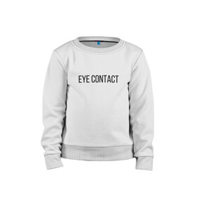 Детский свитшот хлопок с принтом EYE CONTACT , 100% хлопок | круглый вырез горловины, эластичные манжеты, пояс и воротник | contact | eye | eyes | глазной | груди | грудь | зрительный | контакт | на | надпись | не | простая | смотри