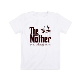 Детская футболка хлопок с принтом The Mother , 100% хлопок | круглый вырез горловины, полуприлегающий силуэт, длина до линии бедер | Тематика изображения на принте: the mother | для мамы | мама | мамочка | мамуля | мать