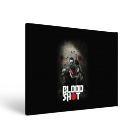 Холст прямоугольный с принтом BloodShot , 100% ПВХ |  | bloodshot | valiant | vin diesel | бладшот | вин дизель | кино | фильм | фильм 2020