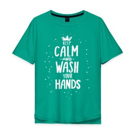 Мужская футболка хлопок Oversize с принтом Keep calm and wash your hands. , 100% хлопок | свободный крой, круглый ворот, “спинка” длиннее передней части | acute respiratory infections | bacteria | care | coronavirus | disease | epidemic | foam | hand | hand wash | hands | health | hygiene | influenza | keep calm | lettering | letters | medical | mic