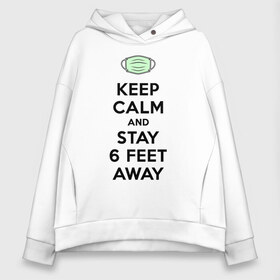 Женское худи Oversize хлопок с принтом Keep Calm and Stay 6 Feet Away , френч-терри — 70% хлопок, 30% полиэстер. Мягкий теплый начес внутри —100% хлопок | боковые карманы, эластичные манжеты и нижняя кромка, капюшон на магнитной кнопке | 2019 ncov | biohazard | coronavirus | covid 19 | keep calm | warning | болезнь | вирус | карантин | коронавирус | коронавирусная инфекция | сохраняй дистанцию | эпидемия