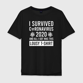 Мужская футболка хлопок Oversize с принтом Я пережил коронавирус 2020 и все, что я получил, это эта паршивая футболка( , 100% хлопок | свободный крой, круглый ворот, “спинка” длиннее передней части | 2019   ncov | coronaviridae | coronavirus | covid | covid 19 | ncov | sars | virus | арт | биологическая опасность | болезнь | вирус | знак | карантин | корона | коронавирус | короновирус | мем | нков | нсов | пандемия | прикол | символ