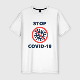 Мужская футболка хлопок Slim с принтом STOP COVID-19 (коронавирус) , 92% хлопок, 8% лайкра | приталенный силуэт, круглый вырез ворота, длина до линии бедра, короткий рукав | 