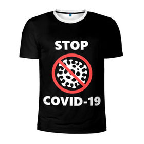 Мужская футболка 3D спортивная с принтом STOP COVID-19 (коронавирус) , 100% полиэстер с улучшенными характеристиками | приталенный силуэт, круглая горловина, широкие плечи, сужается к линии бедра | 2019 | biohazard | china | coronavirus | covid 19 | inc | medicine | ncov | ncov19 | ncov2019 | plague | survivor | virus | warning | вирус | китай | коронавирус | медик | медицина