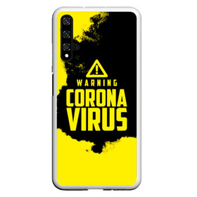 Чехол для Honor 20 с принтом Warning Coronavirus , Силикон | Область печати: задняя сторона чехла, без боковых панелей | 2019   ncov | coronavirus | covid | covid 19 | ncov | virus | арт | биологическая опасность | болезнь | вирус | знак | карантин | корона | коронавирус | короновирус | мем | мой руки | оставайся дома | пандемия | помой руки