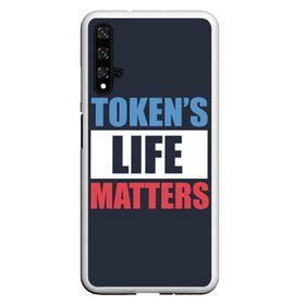 Чехол для Honor 20 с принтом TOKENS LIFE MATTERS , Силикон | Область печати: задняя сторона чехла, без боковых панелей | Тематика изображения на принте: cartman | kenny | park | south | southpark | картман | кенни | мульт | мультик | парк | персонаж | персонажи | сериал | южный