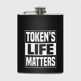 Фляга с принтом TOKENS LIFE MATTERS , металлический корпус | емкость 0,22 л, размер 125 х 94 мм. Виниловая наклейка запечатывается полностью | Тематика изображения на принте: cartman | kenny | park | south | southpark | картман | кенни | мульт | мультик | парк | персонаж | персонажи | сериал | южный