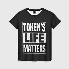 Женская футболка 3D с принтом TOKENS LIFE MATTERS , 100% полиэфир ( синтетическое хлопкоподобное полотно) | прямой крой, круглый вырез горловины, длина до линии бедер | cartman | kenny | park | south | southpark | картман | кенни | мульт | мультик | парк | персонаж | персонажи | сериал | южный