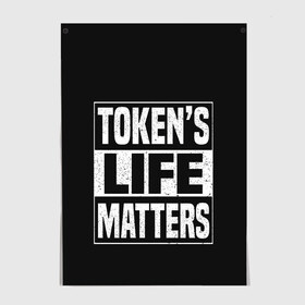 Постер с принтом TOKENS LIFE MATTERS , 100% бумага
 | бумага, плотность 150 мг. Матовая, но за счет высокого коэффициента гладкости имеет небольшой блеск и дает на свету блики, но в отличии от глянцевой бумаги не покрыта лаком | cartman | kenny | park | south | southpark | картман | кенни | мульт | мультик | парк | персонаж | персонажи | сериал | южный