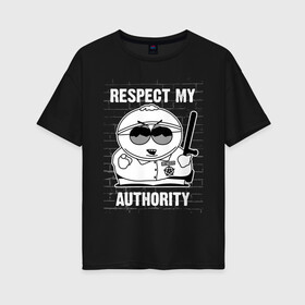 Женская футболка хлопок Oversize с принтом South Park Эрик Картман , 100% хлопок | свободный крой, круглый ворот, спущенный рукав, длина до линии бедер
 | eric cartman | respect my authority | south park | эрик картман | южный парк