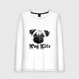 Женский лонгслив хлопок с принтом Pug life , 100% хлопок |  | Тематика изображения на принте: pug life | арт | животные | мопс | собака | собачья жизнь