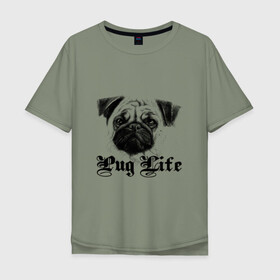 Мужская футболка хлопок Oversize с принтом Pug life , 100% хлопок | свободный крой, круглый ворот, “спинка” длиннее передней части | pug life | арт | животные | мопс | собака | собачья жизнь