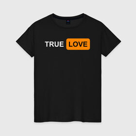Женская футболка хлопок с принтом True Love , 100% хлопок | прямой крой, круглый вырез горловины, длина до линии бедер, слегка спущенное плечо | logo | love | true love | лого | логотип | любовь | настоящая любовь