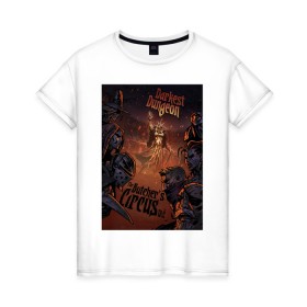 Женская футболка хлопок с принтом Darkest Dungeon , 100% хлопок | прямой крой, круглый вырез горловины, длина до линии бедер, слегка спущенное плечо | butchers circus | darkest dungeon | game | games | rpg