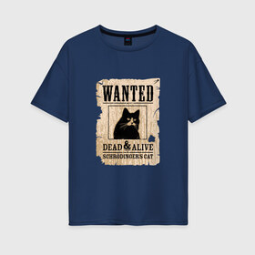Женская футболка хлопок Oversize с принтом Кот , 100% хлопок | свободный крой, круглый ворот, спущенный рукав, длина до линии бедер
 | cat | wanted | живым или мертвым | кот | кот шредингера | котэ | опасен | разыскивается | чёрный кот