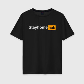 Женская футболка хлопок Oversize с принтом Stayhome Hub , 100% хлопок | свободный крой, круглый ворот, спущенный рукав, длина до линии бедер
 | 2019 | biohazard | coronavirus | covid 19 | hub | logo | ncov | ncov19 | ncov2019 | virus | warning | вирус | дома | китай | коронавирус | лого | логотип | сиди