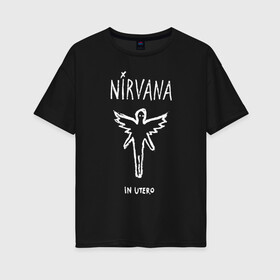 Женская футболка хлопок Oversize с принтом Nirvana In utero , 100% хлопок | свободный крой, круглый ворот, спущенный рукав, длина до линии бедер
 | in utero | nevermind | nirvana | nirvana in utero | smile | курт кобейн | нирвана | нирвана in utero