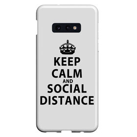 Чехол для Samsung S10E с принтом Keep Calm And Social Distance , Силикон | Область печати: задняя сторона чехла, без боковых панелей | 2019 | biohazard | calm | china | coronavirus | covid 19 | inc | keep | ncov | ncov19 | ncov2019 | plague | survivor | virus | warning | вирус | дистанцию | коронавирус | соблюдай