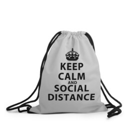 Рюкзак-мешок 3D с принтом Keep Calm And Social Distance , 100% полиэстер | плотность ткани — 200 г/м2, размер — 35 х 45 см; лямки — толстые шнурки, застежка на шнуровке, без карманов и подкладки | Тематика изображения на принте: 2019 | biohazard | calm | china | coronavirus | covid 19 | inc | keep | ncov | ncov19 | ncov2019 | plague | survivor | virus | warning | вирус | дистанцию | коронавирус | соблюдай