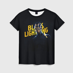 Женская футболка 3D с принтом Black Lightning   Thunder , 100% полиэфир ( синтетическое хлопкоподобное полотно) | прямой крой, круглый вырез горловины, длина до линии бедер | anissa pierce | black lightning | thunder | vdzabma | анисса пирс | гром | черная молния