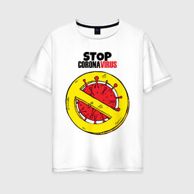 Женская футболка хлопок Oversize с принтом Stop Coronavirus , 100% хлопок | свободный крой, круглый ворот, спущенный рукав, длина до линии бедер
 | art | coronavirus | pandemic | stayhome | stopcovid19 | virus | арт | вирус | коронавирус | пандемия