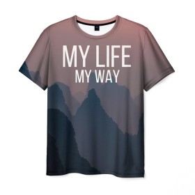 Мужская футболка 3D с принтом My Life My Way , 100% полиэфир | прямой крой, круглый вырез горловины, длина до линии бедер | my life | английский | горы | градиент | лес | мемы | мрак | мрачный | прикольные | пропасть | с надписями | серый | серьезные | со смыслом | страшный | тайга | темные | тьма | цитаты | черный